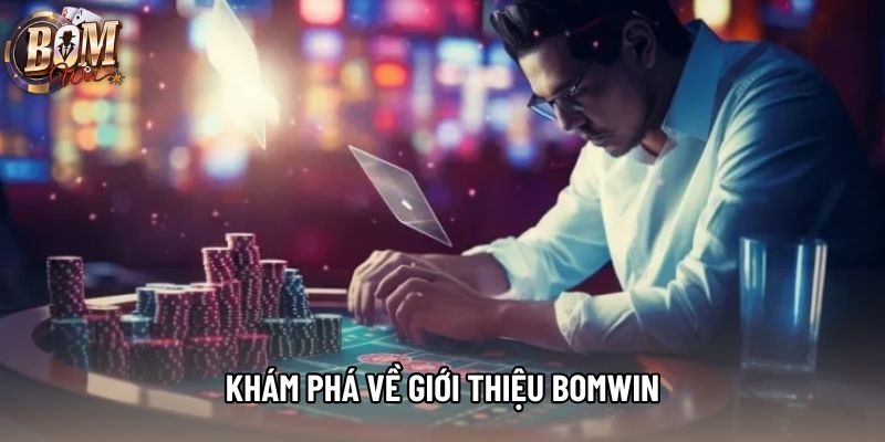 Khám phá về giới thiệu bomwin