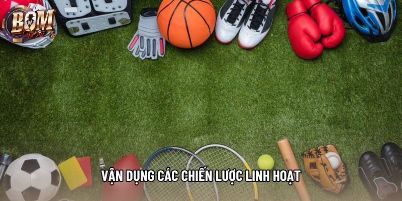 Vận dụng các chiến lược linh hoạt